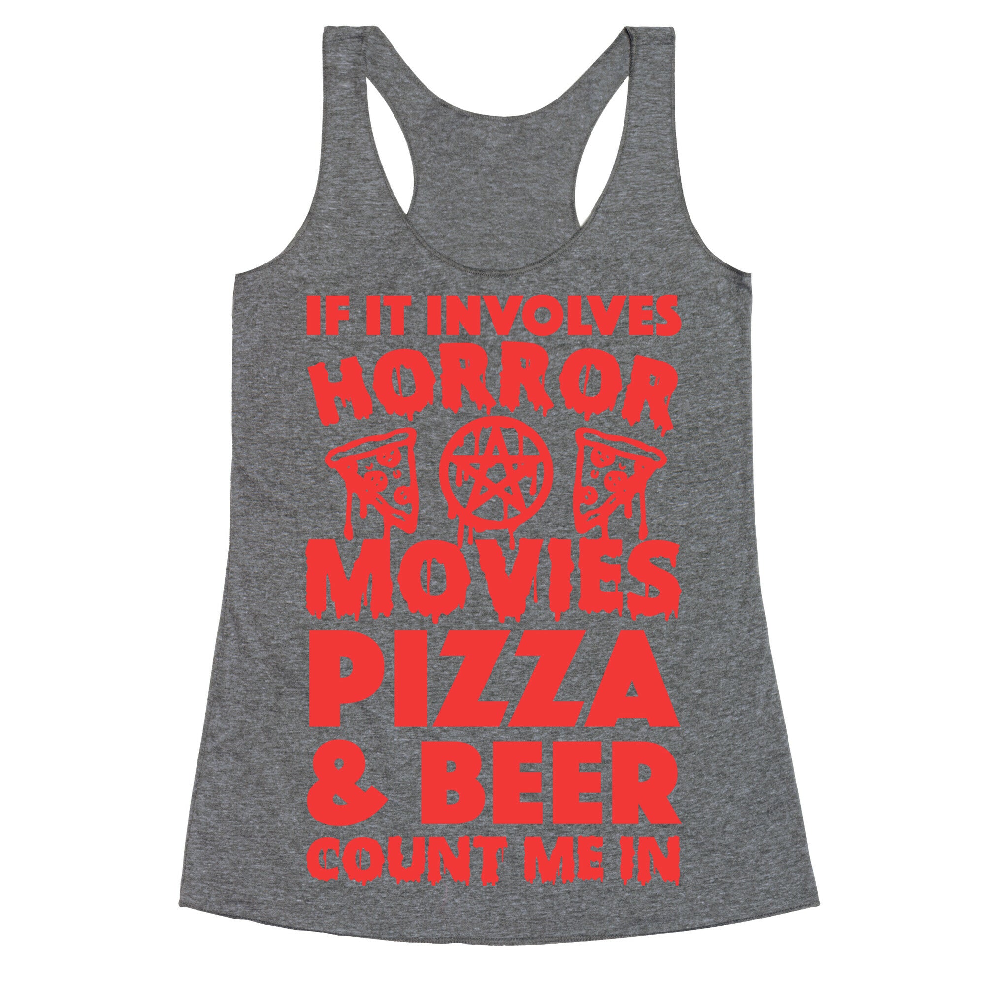If It Involves Horror Movies, Pizza and Beer Count Me In Racerback Tank